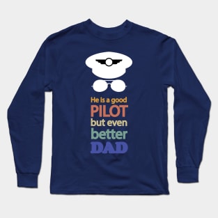 He is a good pilot, but even better dad, design for aviation fathers day Long Sleeve T-Shirt